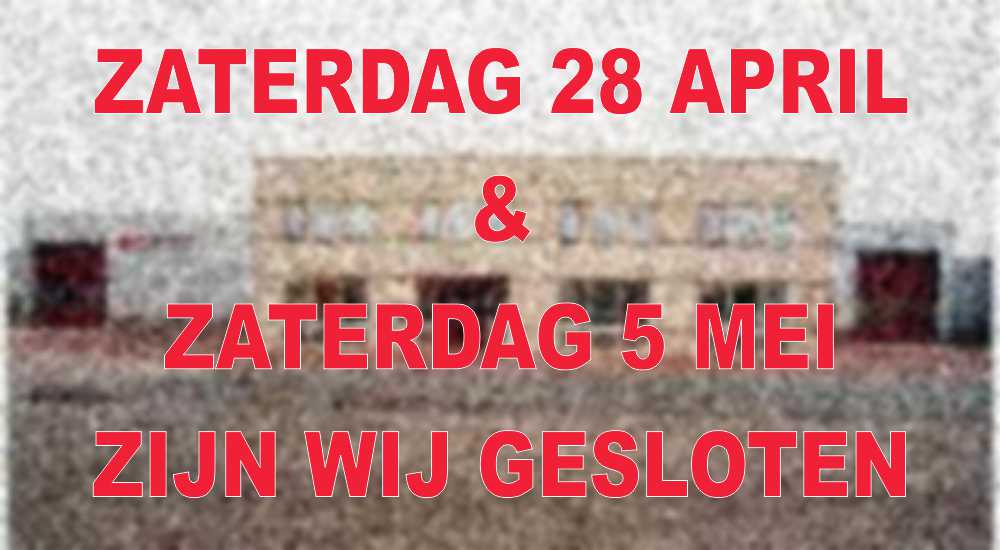 Zaterdag 28 april en zaterdag 5 mei gesloten
